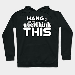 Hang On Let me Overthink This Hoodie